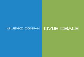 MILJENKO DOMIJAN / DVIJE OBALE