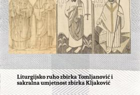 IZLOŽBA LITURGIJSKO RUHO I TAPISERIJE ZBIRKE TOMLJANOVIĆ I SAKRALNA UMJETNOST ZBIRKE KLJAKOVIĆ